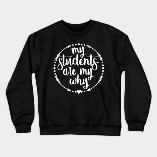 My Students Are My Why Inspirational Teacher Crewneck Sweatshirt